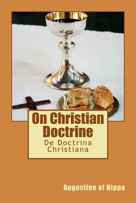 On Christian Doctrine: De Doctrina Christiana - Augustine of Hippo