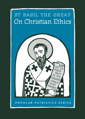 On Christian Ethics: St. Basil the Great - St Basil the Great, and Van Sickle, Jacob N (Translated by)