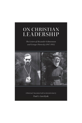 On Christian Leadership: The Letters of Alexander Schmemann and Georges Florovsky (1947-1955) - Schmemann, Alexander, and Florovsky, Georges, and Gavrilyuk, Paul