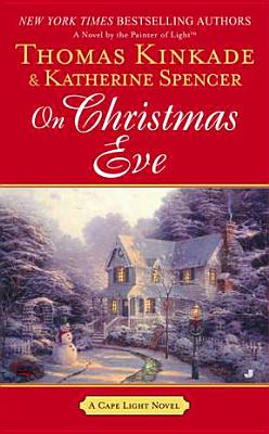 On Christmas Eve: A Cape Light Novel - Kinkade, Thomas, Dr., and Spencer, Katherine