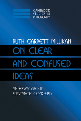 On Clear and Confused Ideas: An Essay about Substance Concepts - Millikan, Ruth Garrett