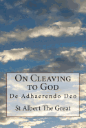 On Cleaving to God: de Adhaerendo Deo