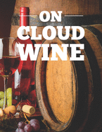 On Cloud Wine: Adult Coloring Book For Unwinding And Relaxation, Wine Images To Color With Funny Wine-Themed Quotes