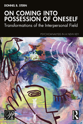 On Coming into Possession of Oneself: Transformations of the Interpersonal Field - Stern, Donnel B