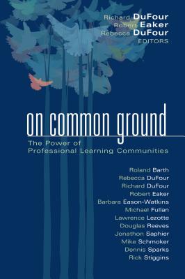 On Common Ground: The Power of Professional Learning Communities - Dufour, Richard (Editor), and Eaker, Robert (Editor)