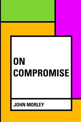 On Compromise - Morley, John