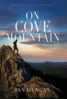 On Cove Mountain: Memoir Of A Prodigal - Duncan, Ian