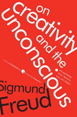 On Creativity and the Unconscious: The Psychology of Art, Literature, Love, and Religion - Freud, Sigmund