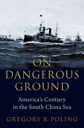 On Dangerous Ground: America's Century in the South China Sea