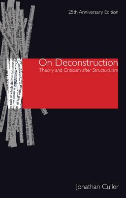 On Deconstruction: Theory and Criticism after Structuralism - Culler, Jonathan, Professor