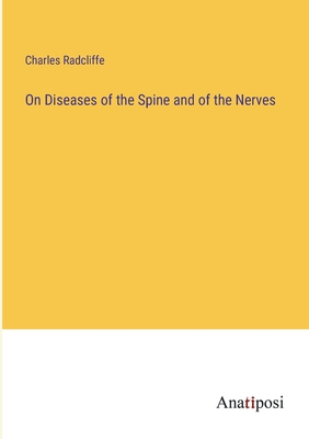 On Diseases of the Spine and of the Nerves - Radcliffe, Charles