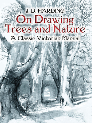 On Drawing Trees and Nature: A Classic Victorian Manual - Harding, J D