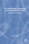 On Educational Leadership as Emancipatory Practice: Problems and Promises