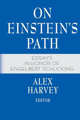 On Einstein's Path: Essays in Honor of Engelbert Schucking - Harvey, Alex, Pro (Editor)