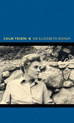 On Elizabeth Bishop - Tibn, Colm