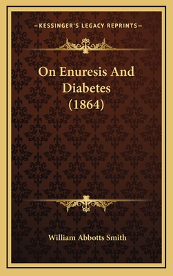 On Enuresis and Diabetes (1864) - Smith, William Abbotts