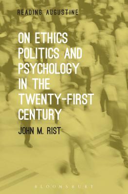 On Ethics, Politics and Psychology in the Twenty-First Century - Rist, John M