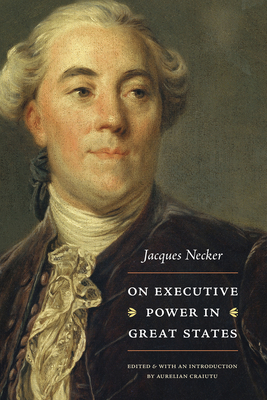 On Executive Power in Great States - Necker, Jacques, and Craiutu, Aurelian (Editor)