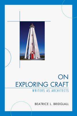 On Exploring Craft: Writers as Architects - Bridglall, Beatrice L.