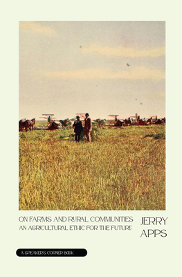 On Farms and Rural Communities: An Agricultural Ethic for the Future - Apps, Jerry