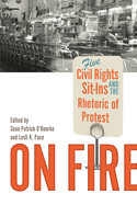 On Fire: Five Civil Rights Sit-Ins and the Rhetoric of Protest