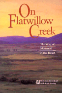 On Flatwillow Creek: The Story of Montana's N Bar Ranch