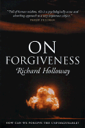 On Forgiveness: How Can We Forgive the Unforgiveable?