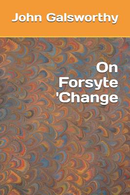 On Forsyte 'Change - Galsworthy, John