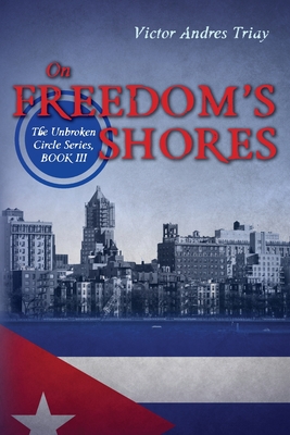 On Freedom's Shores: The Unbroken Circle Series, Book III - Triay, Victor Andres