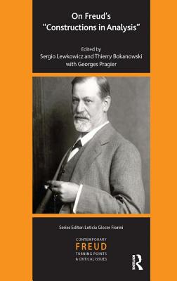 On Freud's "Constructions in Analysis" - Pragier, Georges, and Bokanowski, Thierry (Editor), and Lewkowicz, Sergio (Editor)