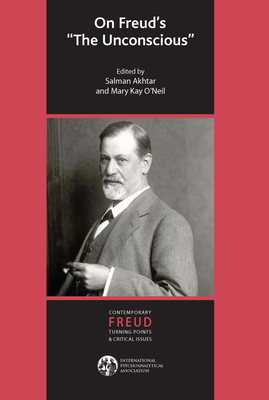 On Freud's The Unconscious - Akhtar, Salman (Editor), and O'Neil, Mary Kay (Editor)