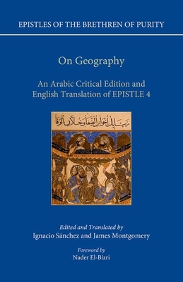 On Geography: An Arabic Edition and English Translation of Epistle 4 - Snchez, Ignacio (Edited and translated by), and Montgomery, James (Edited and translated by)