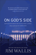 On God's Side: What Religion Forgets and Politics Hasn't Learned about Serving the Common Good