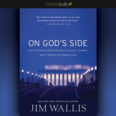 On God's Side: What Religion Forgets and Politics Hasn't Learned about Serving the Common Good - Wallis, Jim (Read by)