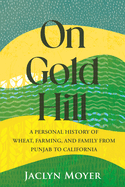 On Gold Hill: A Personal History of Wheat, Farming, and Family, from Punjab to California