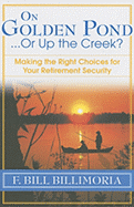 On Golden Pond... or Up the Creek?: Making the Right Choices for Your Retirement Security