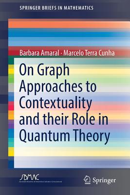 On Graph Approaches to Contextuality and Their Role in Quantum Theory - Amaral, Barbara, and Terra Cunha, Marcelo