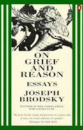 On Grief and Reason: Essays - Brodsky, Joseph