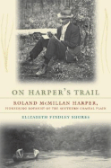 On Harper's Trail: Roland McMillan Harper, Pioneering Botanist of the Southern Coastal Plain