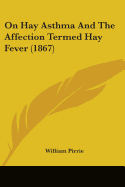 On Hay Asthma And The Affection Termed Hay Fever (1867)