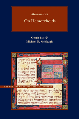 On Hemorrhoids: A New Parallel Arabic-English Edition and Translation - Maimonides, Moses, and Bos, Gerrit (Translated by), and McVaugh, Michael R (Editor)