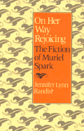 On Her Way Rejoicing: The Fiction of Muriel Spark - Randisi, Jennifer L