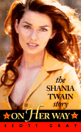 On Her Way: The Shania Twain Story - Gray, Scott