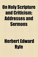 On Holy Scripture and Criticism; Addresses and Sermons