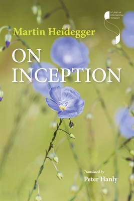 On Inception - Heidegger, Martin, and Hanly, Peter (Translated by)