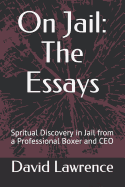 On Jail: The Essays: Spritual Discovery in Jail from a Professional Boxer and CEO
