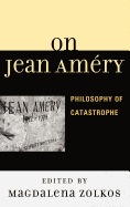On Jean Amry: Philosophy of Catastrophe