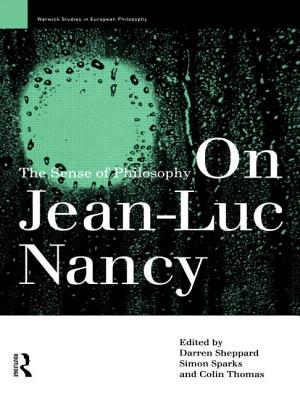 On Jean-Luc Nancy: The Sense of Philosophy - Sheppard, Darren (Editor), and Sparks, Simon (Editor), and Thomas, Colin (Editor)