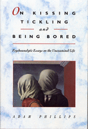 On Kissing, Tickling, and Being Bored: Psychoanalytic Essays on the Unexamined Life