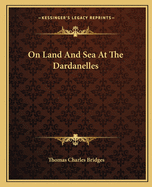 On Land And Sea At The Dardanelles